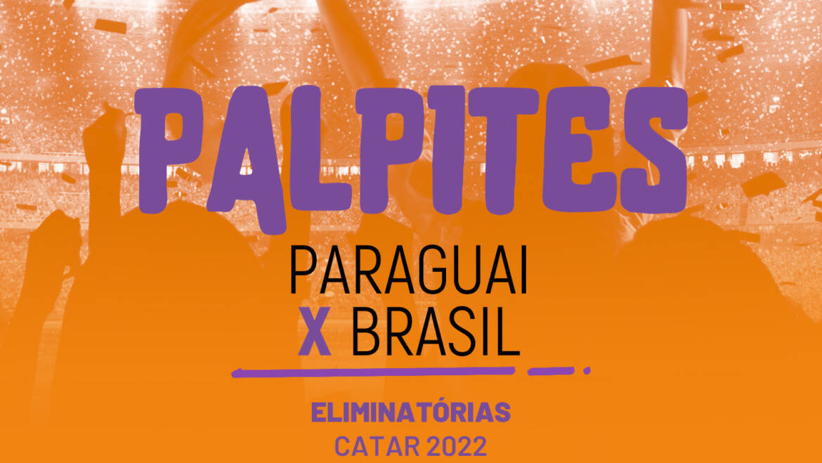 Análise Paraguai x Brasil – (08/06)